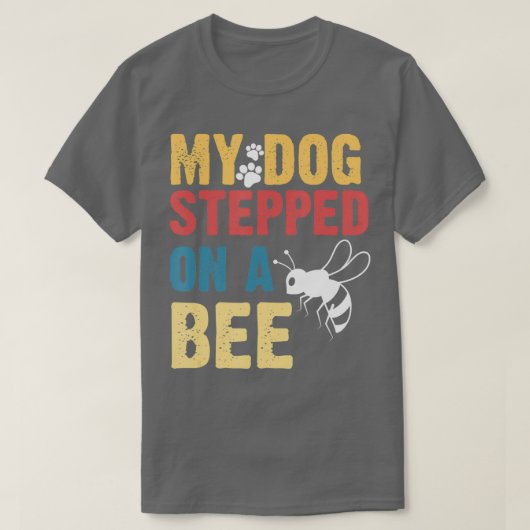 Funny My Dog Stepped On A Bee  T-shirt (Design voorkant)