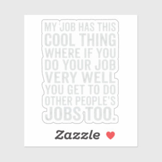 Funny My Job Has This Cool Thing Work Humor Design Sticker