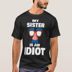 Funny My Sister is een Idiot Groucho Glasses Sarca T-shirt