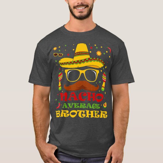 Funny Nacho Average Brother Cinco de Mayo Lover T-shirt (Voorkant)