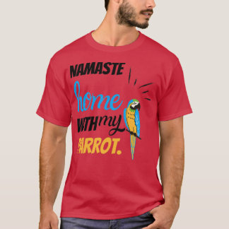 Funny Namaste thuis met mijn papegaaien parro T-shirt