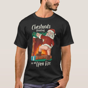 Funny Naughty Santa Dirty Food Pun Roasting Nuts X T-shirt