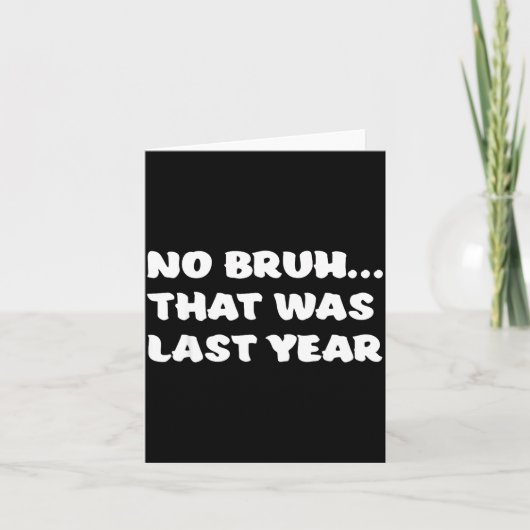 Funny New Year's Resolution Bruh That Was Last Yea Kaart (Voorkant)
