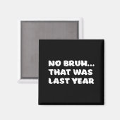 Funny New Year's Resolution Bruh That Was Last Yea Magneet (Voorkant / Achterkant)