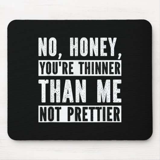 Funny No Honey You're Thinner Than Me Not Prettier Muismat (Voorkant)