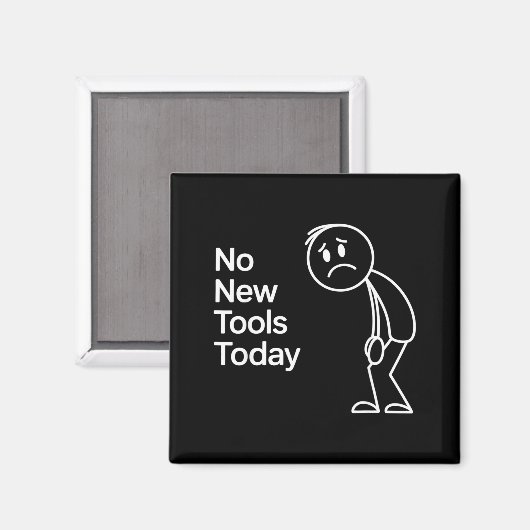 Funny No New Tools Today Magneet (Voorkant / Achterkant)
