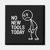 Funny No New Tools Today  Magneet (Voorkant)