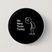 Funny No New Tools Today  Ronde Button 5,7 Cm (Voorkant)