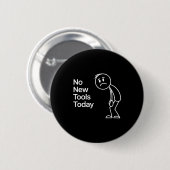 Funny No New Tools Today  Ronde Button 5,7 Cm (Voorkant /achterkant)