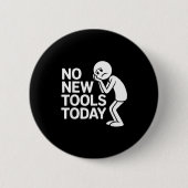 Funny No New Tools Today  Ronde Button 5,7 Cm (Voorkant)