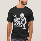 Funny No New Tools Today T-shirt (Voorkant)