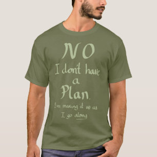 Funny No Plan Witty Joke Slogan Humor Quote Khaki T-shirt