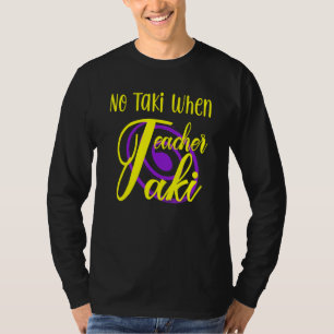 Funny no Taki, wanneer leraar Taki onderwijs cute T-shirt