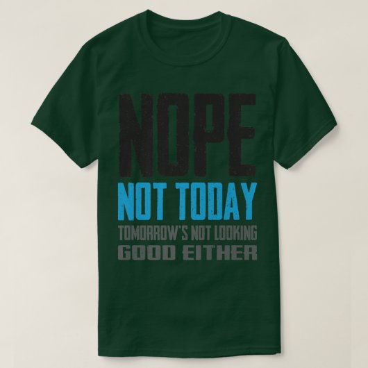 Funny Nope Not Today Tomorrow's Not Looking Good E T-shirt (Design voorkant)