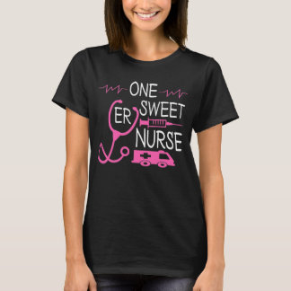 Funny Nurse's Quotes, One Sweet ER Nurse Desing T-shirt