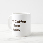 Funny Office Coffee Mug – First Coffee Then Work (Devant gauche)