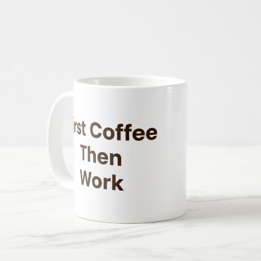 Funny Office Coffee Mug – First Coffee Then Work (Devant gauche)