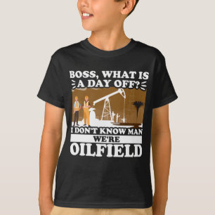 Funny Oilfield Worker Roughneck Boss, wat een T-shirt