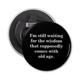 Funny Old Age Quote on Black Button Flesopener