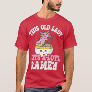 Funny Old Lady Ramen Axolotl Pun Old Lady Eats A L T-shirt