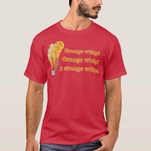 Funny Oranje Whip Oranje Whip 3 Oranje Whips T-shirt