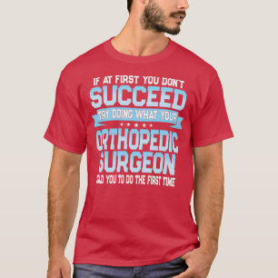 Funny Orthopedic Surgeon Quote T-shirt