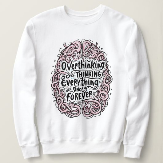 Funny "Overthinking Everything Since Forever" Trui (Design voorkant)