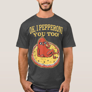 Funny Pepperoni Pizza OK ik Pepperoni jij ook T-Sh T-shirt