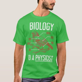 Funny Physicist Gift Physics Biology T-shirt