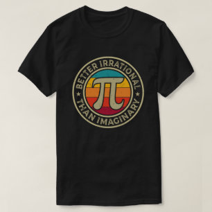 Funny Pi Day Wiskunde Beter irrationeel denken T-shirt