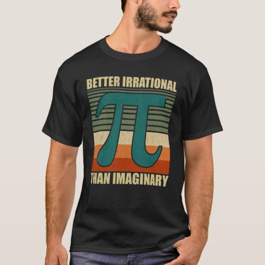 Funny Pi Day Wiskunde Beter irrationeel denken T-shirt (Voorkant)