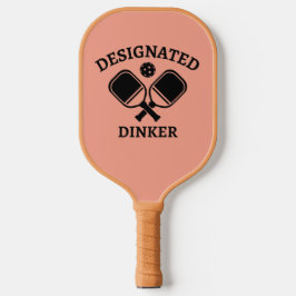 Funny Pickleball Designated Dinker Paddle