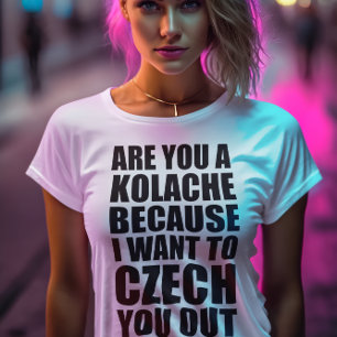Funny Pickup Line: Kolache CZECH OUT T-shirt