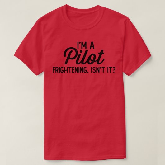 Funny Pilot I m a Pilot Frightening IT it T-shirt (Design voorkant)