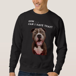 Funny Pitbull Dog kan ik dat meel hebben Trui