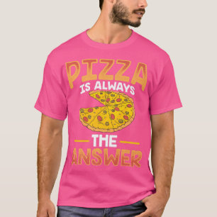 Funny Pizza is altijd de antwoorden T-shirt