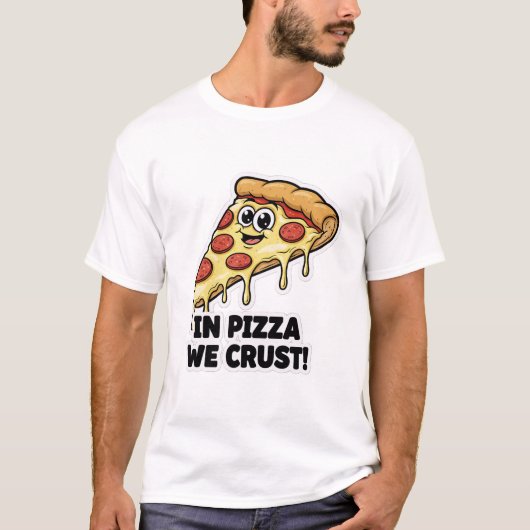 Funny Pizza Shirt | "In Pizza We Crust" Pun (Voorkant)