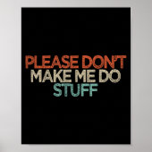 Funny Please Don't Make Me Do Stuff  Poster (Voorkant)