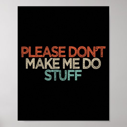 Funny Please Don't Make Me Do Stuff  Poster (Voorkant)