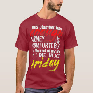 Funny Plumber Gift T-shirt genoeg geld tot de volg