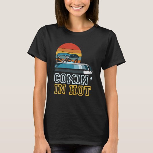 Funny Pontooner Comin' In Hot Pontoon Boat Captain T-shirt (Voorkant)