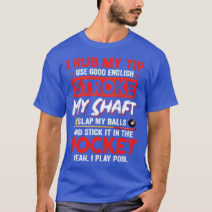 Funny Pool Billiard I Rub my Tip Billiard Lover Fu T-shirt