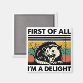 Funny Possum Quote - First of All I'm a Delight  Magneet (Voorkant / Achterkant)