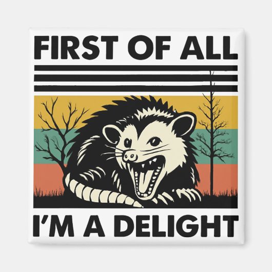 Funny Possum Quote - First of All I'm a Delight  Magneet (Voorkant)