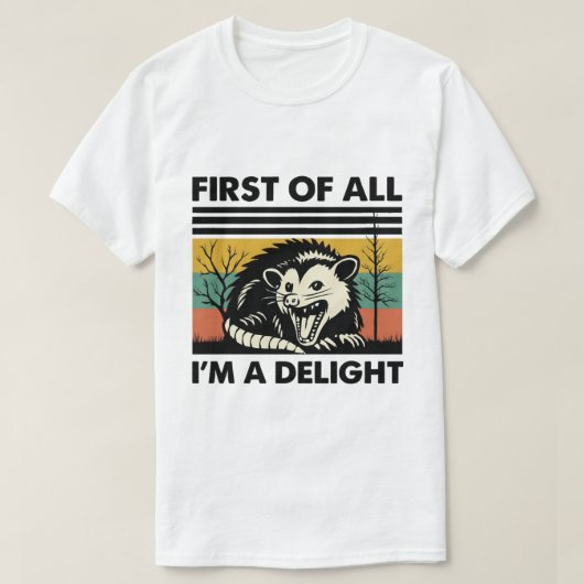 Funny Possum Quote - First of All I'm a Delight T-shirt (Design voorkant)