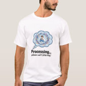 Funny Processing Loading Screen Geek Humor T-Shirt (Devant)