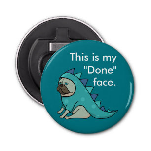 Funny Pug Dog Pugasaurus is "Gedaan" Button Flesopener