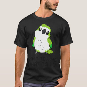 Funny Quaker Parrot Lover Donx27t Vertel me wat ik T-shirt
