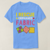 Funny Quilter Crafting I Rescue Orphaned Fabric T-shirt (Design voorkant)