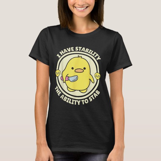Funny Quote I Have Stability The Ability To Stab S T-shirt (Voorkant)